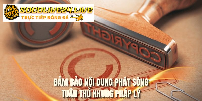 Đảm bảo nội dung phát sóng tuân thủ khung pháp lý