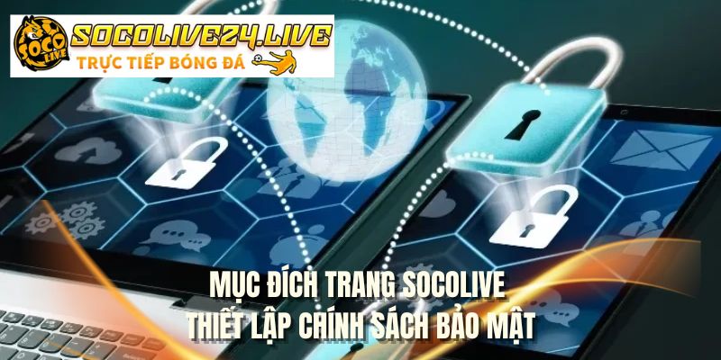 Mục đích trang SOCOLIVE thiết lập chính sách bảo mật