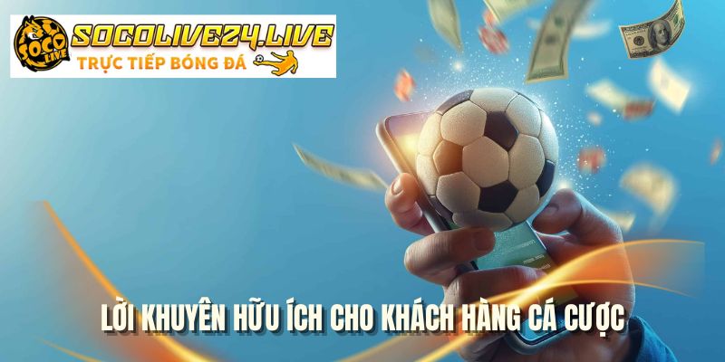 Lời khuyên hữu ích cho khách hàng cá cược