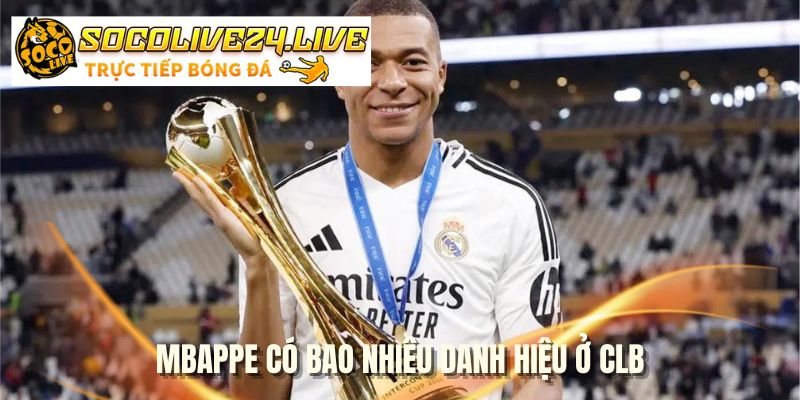 Mbappe có bao nhiêu danh hiệu ở CLB