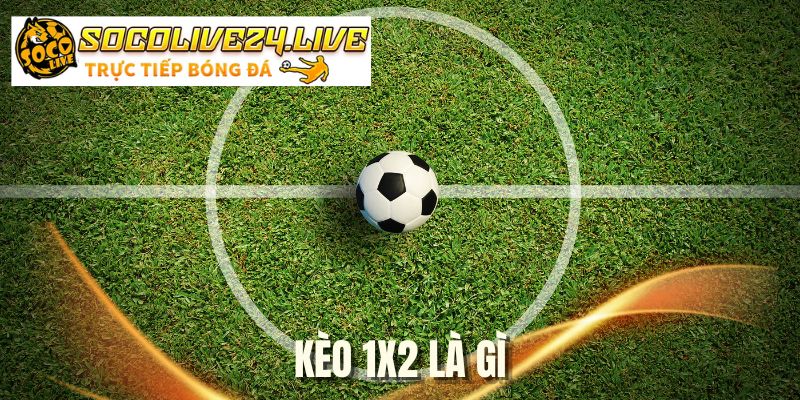 Kèo 1x2 Là Gì