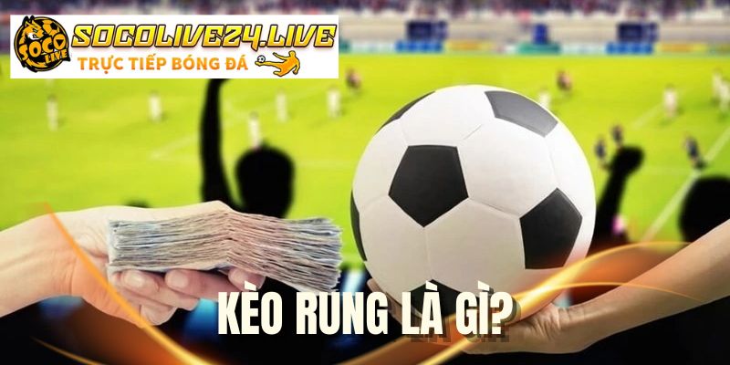 Kèo Rung Là Gì