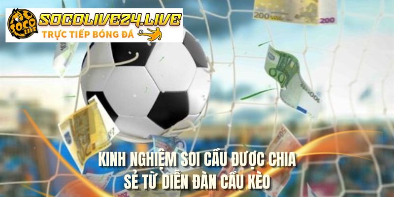 Kinh nghiệm soi cầu được chia sẻ từ diễn đàn cầu kèo